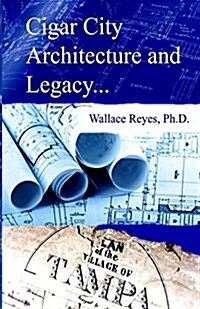 Cigar City Architecture and Legacy (Paperback)