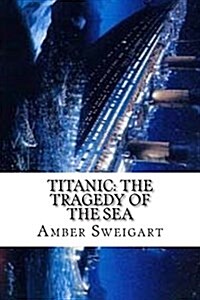 Titanic: The Tragedy of the Sea (Paperback)