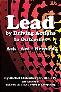 Lead by Driving Actions to Outcomes: Ask - ACT - Reward (Paperback)
