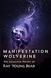 Manifestation Wolverine: The Collected Poetry of Ray Young Bear (Paperback)