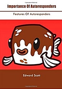 Importance of Autoresponders: Features of Autoresponders (Paperback)