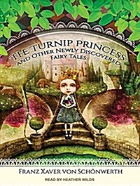The Turnip Princess and Other Newly Discovered Fairy Tales (MP3 CD, MP3 - CD)