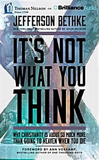Its Not What You Think: Why Christianity Is about So Much More Than Going to Heaven When You Die (Audio CD, Library)