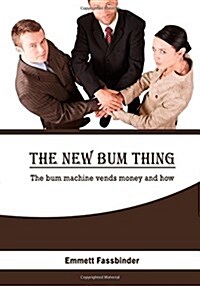 The New Bum Thing: The Bum Machine Vends Money and How (Paperback)