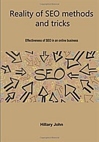 Reality of Seo Methods and Tricks: Effectiveness of Seo in an Online Business (Paperback)