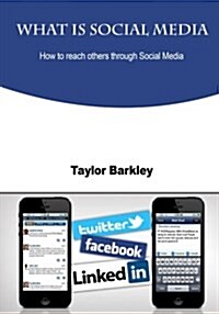 What Is Social Media: How to Reach Others Through Social Media (Paperback)