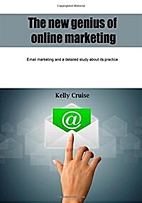 The New Genius of Online Marketing: Email Marketing and a Detailed Study about Its Practice (Paperback)