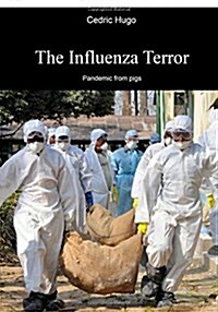 The Influenza Terror: Pandemic from Pigs (Paperback)