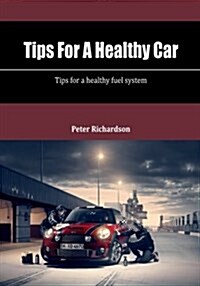 Tips for a Healthy Car: Tips for a Healthy Fuel System (Paperback)