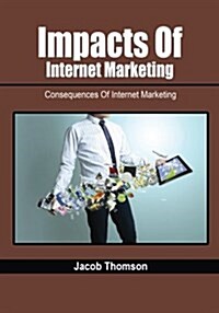 Impacts of Internet Marketing: Consequences of Internet Marketing (Paperback)