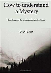 How to Understand a Mystery: Knowing about the Various Ancient Unsolved Cases (Paperback)