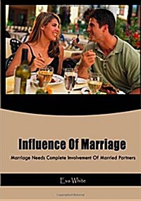 Influence of Marriage: Marriage Needs Complete Involvement of Married Partners (Paperback)