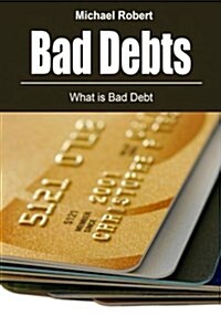 Bad Debts: What Is Bad Debt (Paperback)