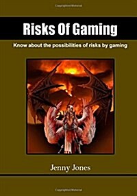 Risks of Gaming: Know about the Possibilities of Risks by Gaming (Paperback)