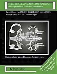 Perkins C6.354.4 AG/Ind, T6354.4 Mil 2674365 Turbocharger Rebuild Guide and Shop Manual (Paperback)