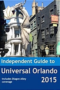 The Independent Guide to Universal Orlando 2015 (Paperback)