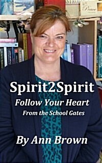 Spirit 2 Spirit: Follow Your Heart: From the School Gates (Paperback)