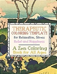Therapeutic Coloring Template for Relaxation, Stress Relief and Happiness: A Zen Coloring Book for Adults (Paperback)