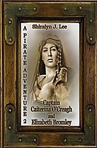 Captain Caiterina OCreagh and Elizabeth Bromley: A Pirate Adventure 2 (Paperback)