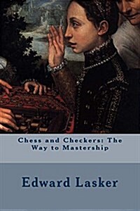 Chess and Checkers: The Way to Mastership (Paperback)