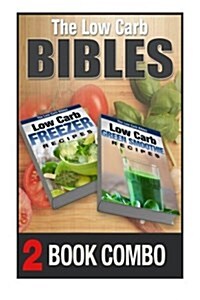 Low Carb Green Smoothie Recipes and Low Carb Freezer Recipes: 2 Book Combo (Paperback)