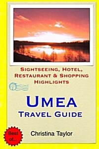 Umea Travel Guide: Sightseeing, Hotel, Restaurant & Shopping Highlights (Paperback)