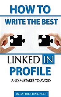How to Write the Best Linkedin Profile and Mistakes to Avoid (Paperback)