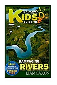 A Smart Kids Guide to Rampaging Rivers: A World of Learning at Your Fingertips (Paperback)
