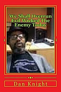 We Shall Overrun Evil Wicked the Enemy Today: Deep in My Mind the Enemy I Find and Overrun Today (Paperback)