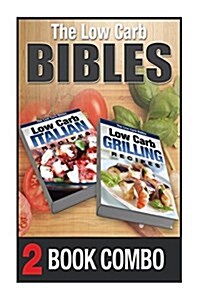 Low Carb Grilling Recipes and Low Carb Italian Recipes: 2 Book Combo (Paperback)