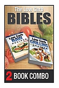 Low Carb Grilling Recipes and Low Carb Raw Recipes: 2 Book Combo (Paperback)