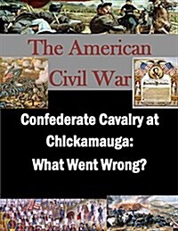 Confederate Cavalry at Chickamauga: What Went Wrong? (Paperback)