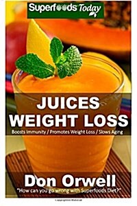 Juices Weight Loss: 75+ Juices for Weight Loss: Heart Healthy Cooking, Juices Recipes, Juicer Recipes Book, Juice Recipes, Gluten Free, Ju (Paperback)