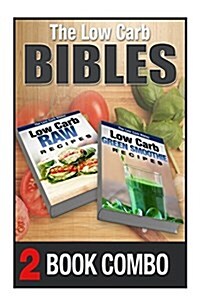 Low Carb Green Smoothie Recipes and Low Carb Raw Recipes: 2 Book Combo (Paperback)