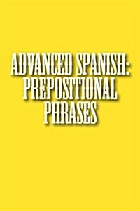 Advanced Spanish: Prepositional Phrases (Paperback)