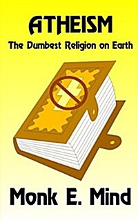 Atheism: The Dumbest Religion on Earth (Paperback)