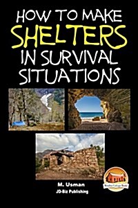 How to Make Shelters in Survival Situations (Paperback)