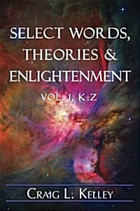 Select Words, Theories & Enlightenment: Vol. 1, K-Z (Paperback)