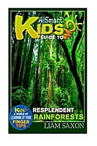 A Smart Kids Guide to Resplendent Rainforests: A World of Learning at Your Fingertips (Paperback)