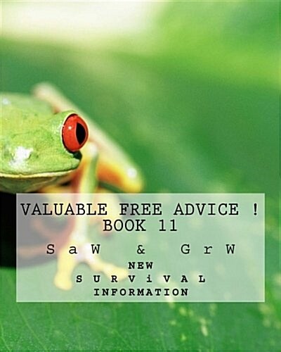 Valuable Free Advice ! ( Book 11 ): New S U R V I V A L Information (Paperback)