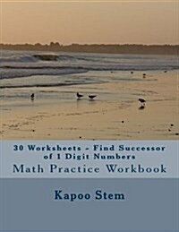 30 Worksheets - Find Successor of 1 Digit Numbers: Math Practice Workbook (Paperback)