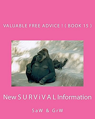 Valuable Free Advice ! ( Book 15 ): New S U R V I V A L Information (Paperback)