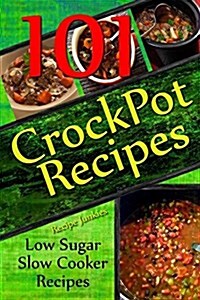 Crockpot Recipes - 101 Low Sugar Slow Cooker Recipes (Paperback)