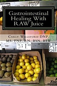 Gastrointestinal Healing with Raw Juice (Paperback)