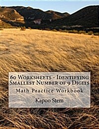 60 Worksheets - Identifying Smallest Number of 9 Digits: Math Practice Workbook (Paperback)