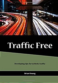 Traffic Free: Developing Tips for Website Traffic (Paperback)