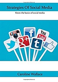 Strategies of Social Media: Know the Basics of Social Media (Paperback)