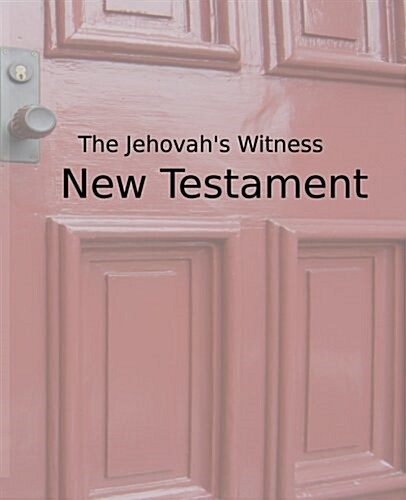 Jehovahs Witness New Testament: Christian Answers to Jw Missionaries (Paperback)