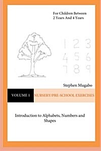 Nursery/Pre-School Exercises: Introduction to Alphabets, Numbers and Shapes (Paperback)