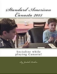 Standard American Canasta 2015: The Complete Rules and Strategies for Modern Canasta (Paperback)